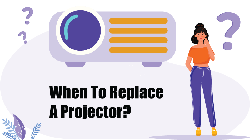 when to replace a projector? 