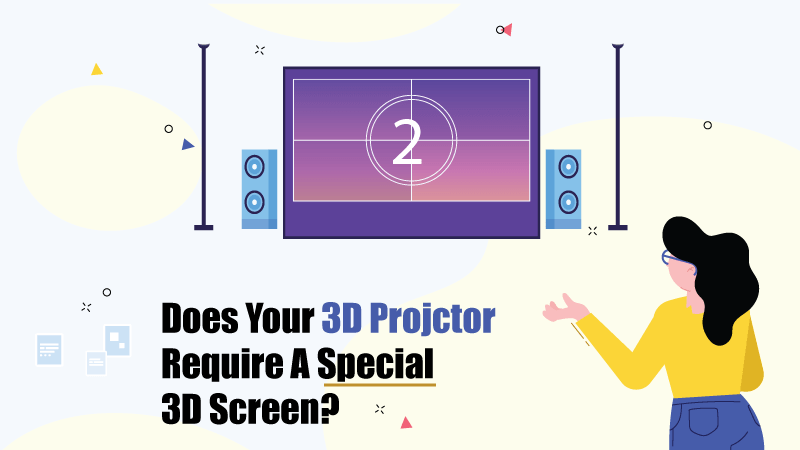 Do 3D Projectors Need A Special Screen?